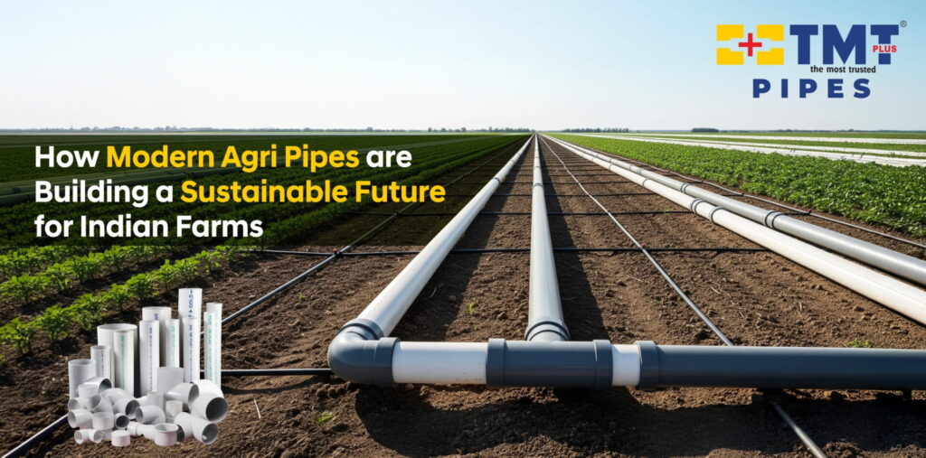 Why Modern Agri Pipes are Critical for Water-Smart Farming in India