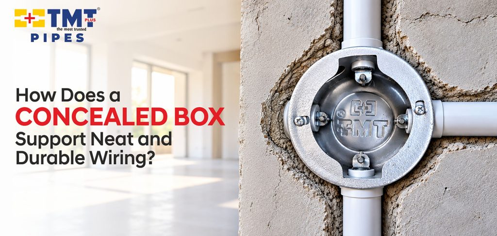 Concealed Box for Neat & Durable Wiring | TMT Plus